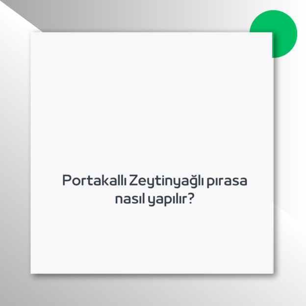 Portakallı Zeytinyağlı pırasa nasıl yapılır?