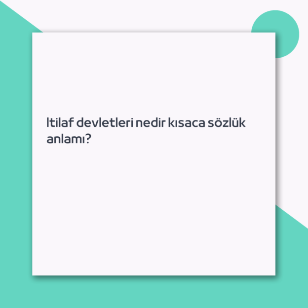 Itilaf devletleri nedir kısaca sözlük anlamı?