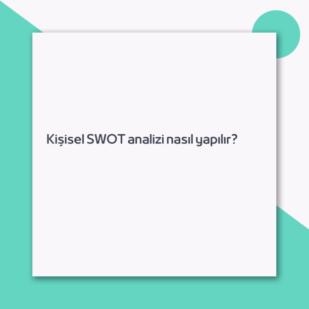 Kişisel SWOT analizi nasıl yapılır?