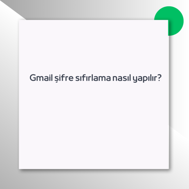 Gmail şifre sıfırlama nasıl yapılır?