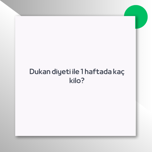Dukan diyeti ile 1 haftada kaç kilo?
