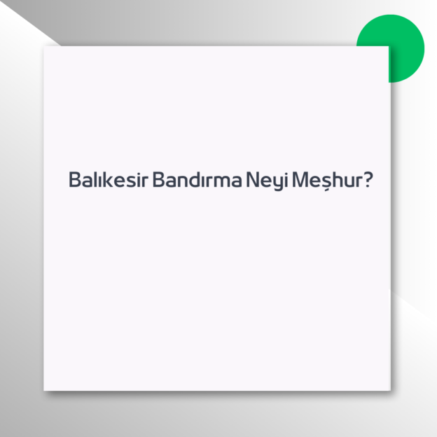 Balıkesir Bandırma Neyi Meşhur?