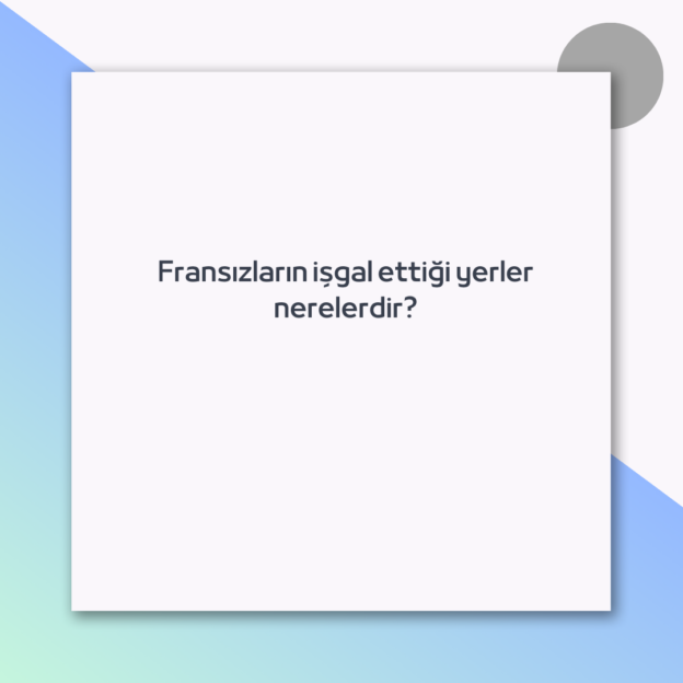 Fransızların işgal ettiği yerler nerelerdir?