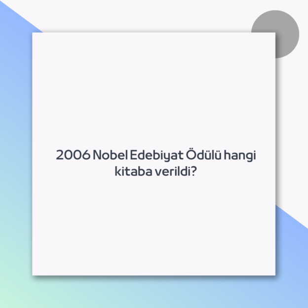 2006 Nobel Edebiyat Ödülü hangi kitaba verildi?