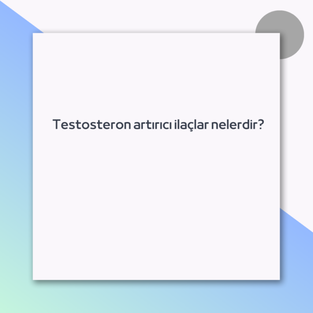 Testosteron artırıcı ilaçlar nelerdir?