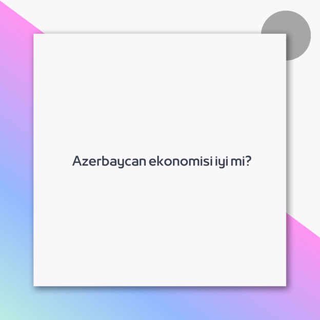 Azerbaycan ekonomisi iyi mi?