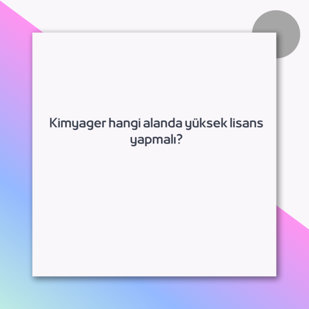 Kimyager hangi alanda yüksek lisans yapmalı?