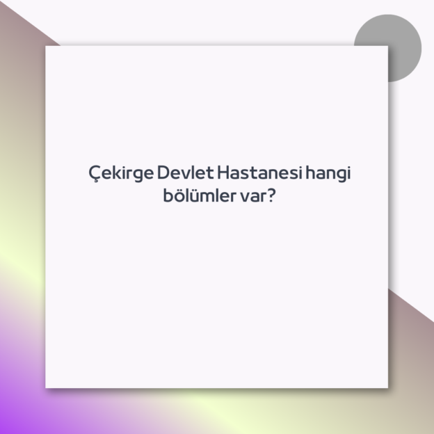 Çekirge Devlet Hastanesi hangi bölümler var?