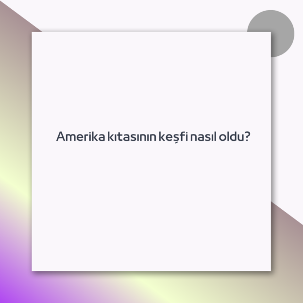 Amerika kıtasının keşfi nasıl oldu?