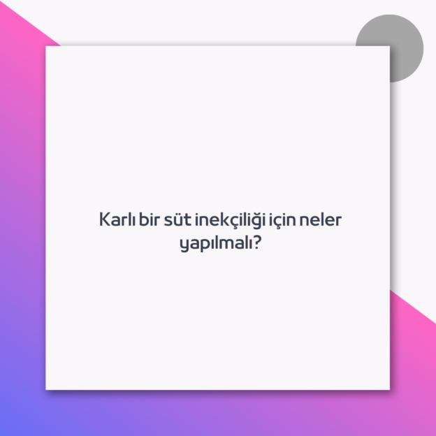 Karlı bir süt inekçiliği için neler yapılmalı?
