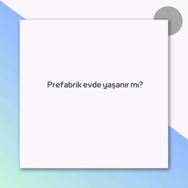 Prefabrik evde yaşanır mı?