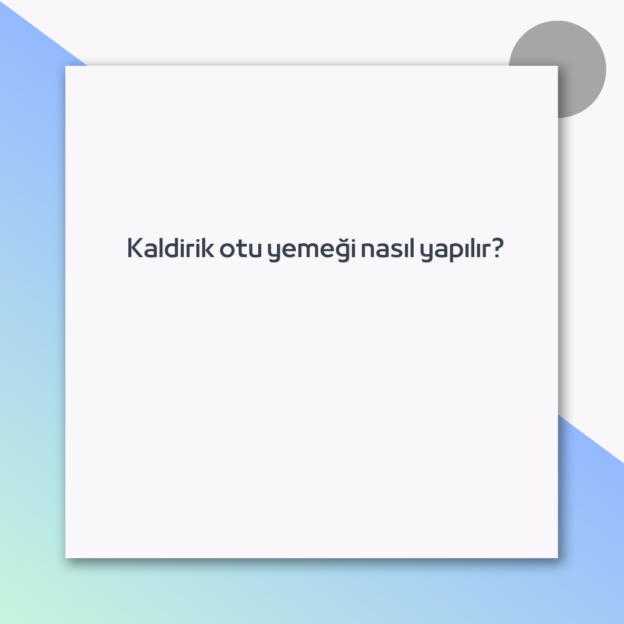 Kaldirik otu yemeği nasıl yapılır?
