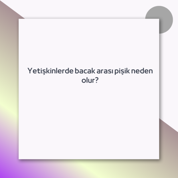 Yetişkinlerde bacak arası pişik neden olur?