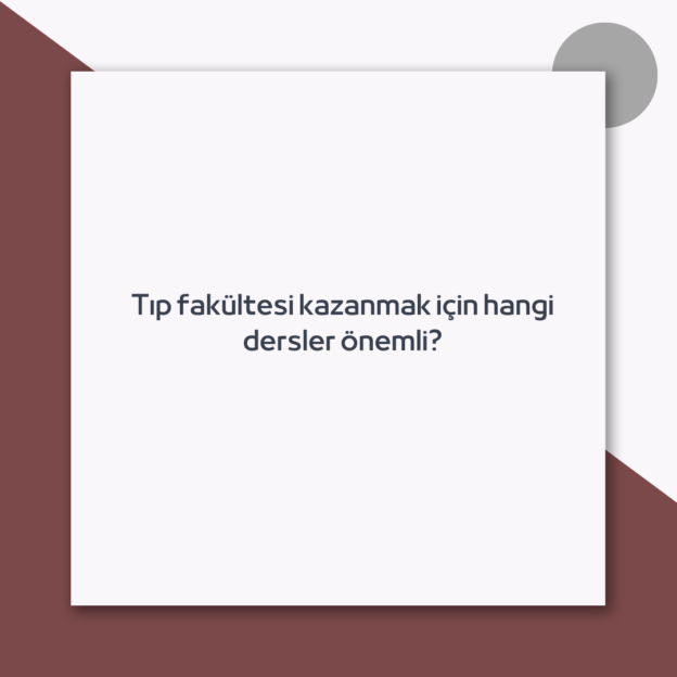 Tıp fakültesi kazanmak için hangi dersler önemli?