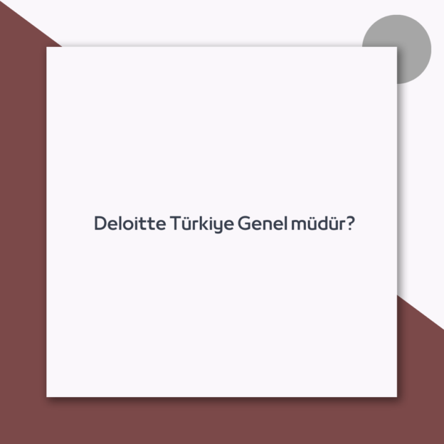 Deloitte Türkiye Genel müdür?