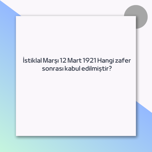 İstiklal Marşı 12 Mart 1921 Hangi zafer sonrası kabul edilmiştir?