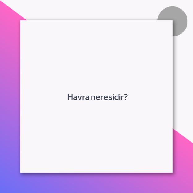 Havra neresidir?