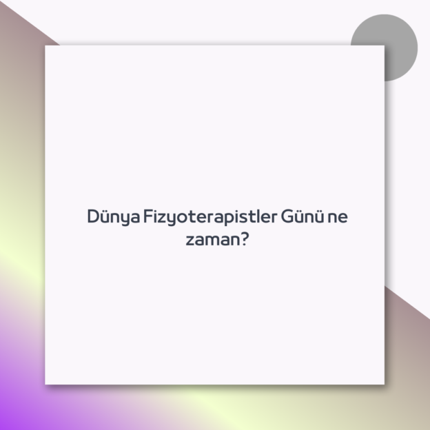 Dünya Fizyoterapistler Günü ne zaman?