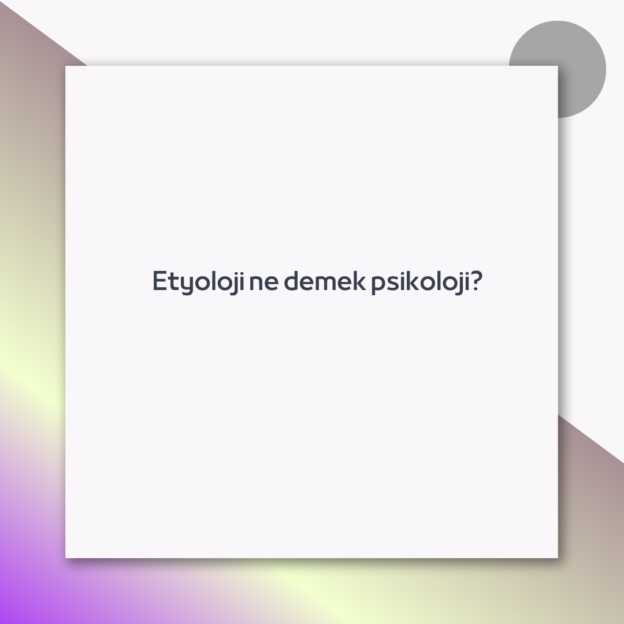 Etyoloji ne demek psikoloji?