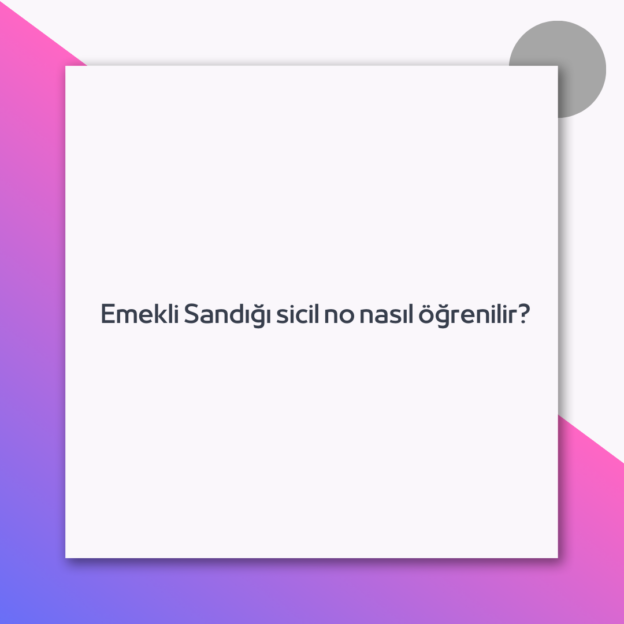Emekli Sandığı sicil no nasıl öğrenilir?