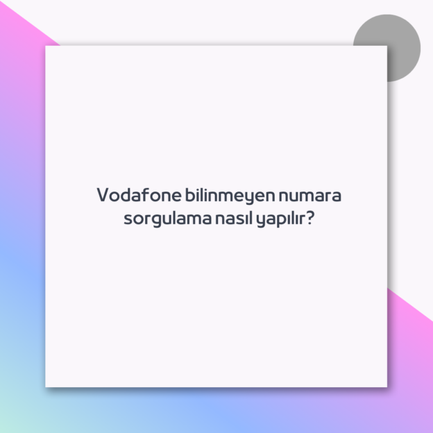Vodafone bilinmeyen numara sorgulama nasıl yapılır?