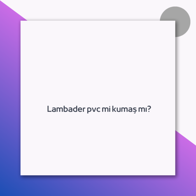 Lambader pvc mi kumaş mı?