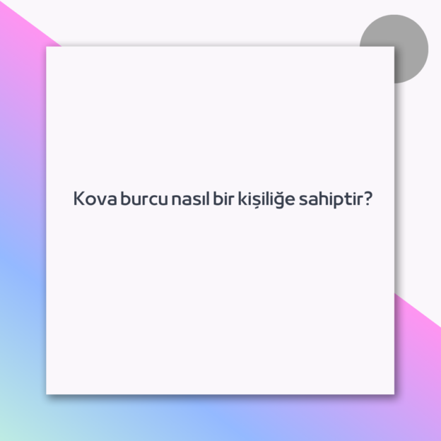 Kova burcu nasıl bir kişiliğe sahiptir?