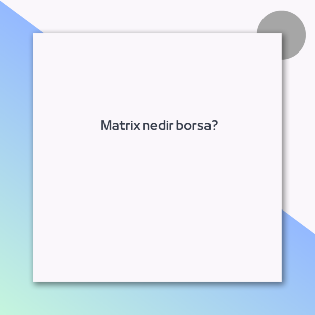 Matrix nedir borsa?
