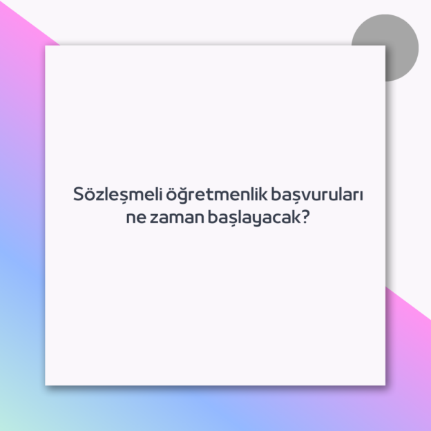Sözleşmeli öğretmenlik başvuruları ne zaman başlayacak?