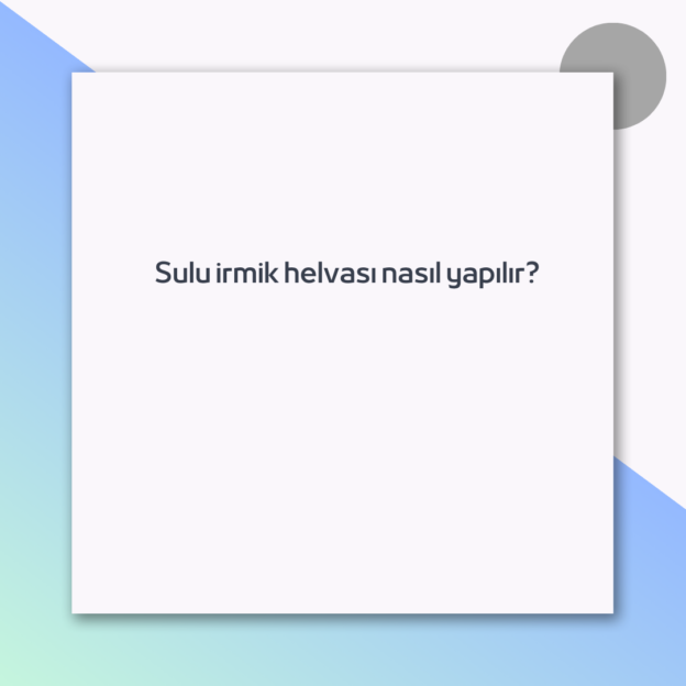 Sulu irmik helvası nasıl yapılır?