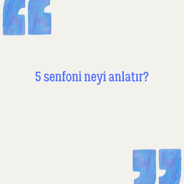 5 senfoni neyi anlatır? 1 5 senfoni neyi anlatır? 1