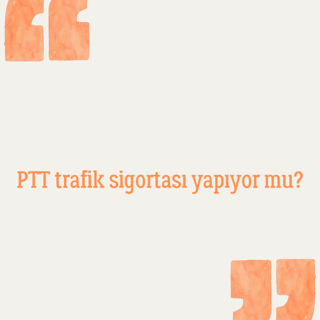 PTT trafik sigortası yapıyor mu?