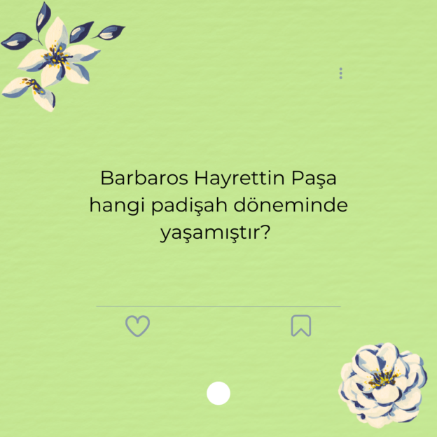 Barbaros Hayrettin Paşa hangi padişah döneminde yaşamıştır? 1