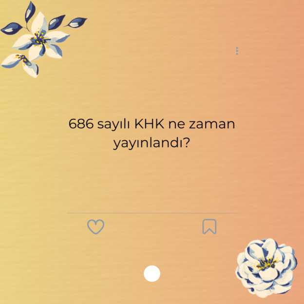 686 sayılı KHK ne zaman yayınlandı? 1