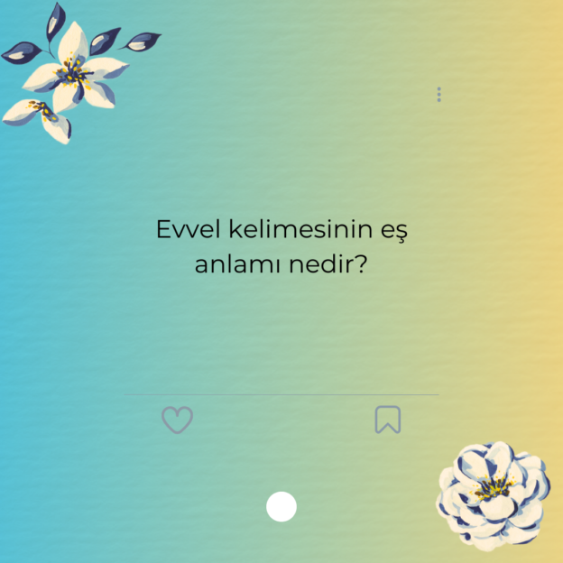 Evvel kelimesinin eş anlamı nedir? 1