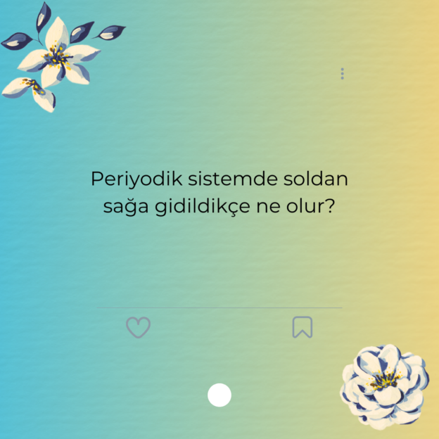 Periyodik sistemde soldan sağa gidildikçe ne olur? 1