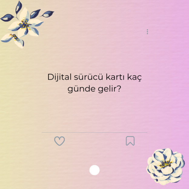 Dijital sürücü kartı kaç günde gelir? 1