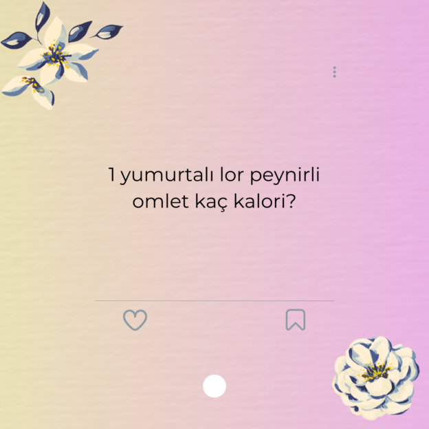 1 yumurtalı lor peynirli omlet kaç kalori? 1