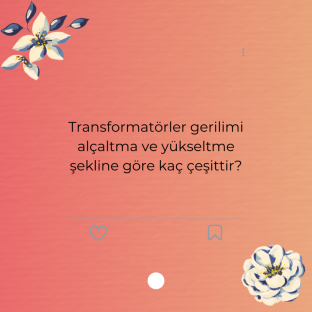 Transformatörler gerilimi alçaltma ve yükseltme şekline göre kaç çeşittir? 1