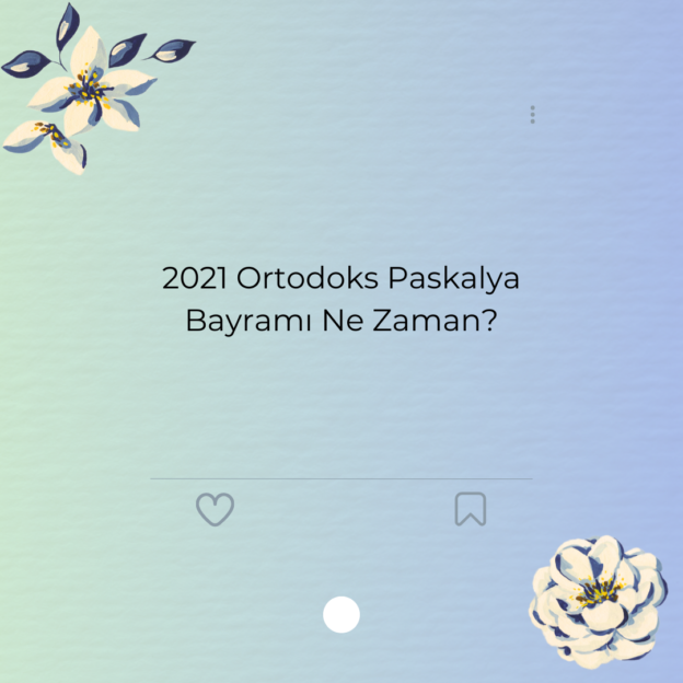 2021 Ortodoks Paskalya Bayramı Ne Zaman?