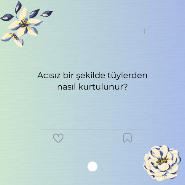 Acısız bir şekilde tüylerden nasıl kurtulunur?