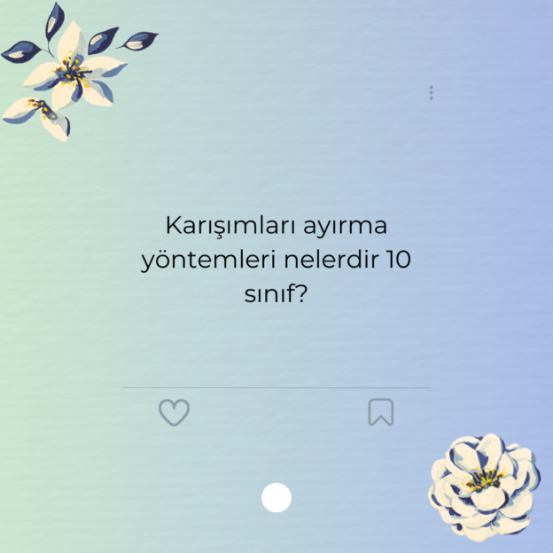 Karışımları ayırma yöntemleri nelerdir 10 sınıf?