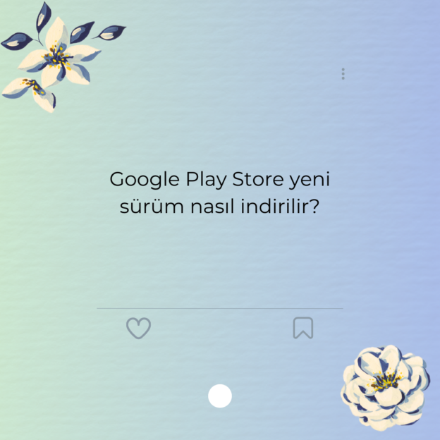 Google Play Store yeni sürüm nasıl indirilir?