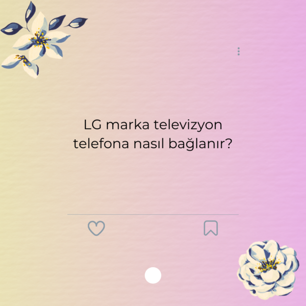 LG marka televizyon telefona nasıl bağlanır? 1