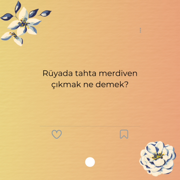 Rüyada tahta merdiven çıkmak ne demek?