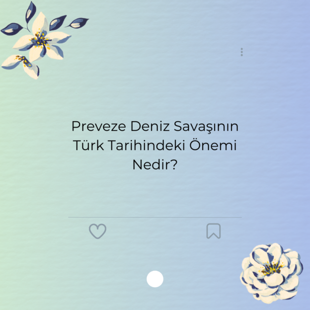 Preveze Deniz Savaşının Türk Tarihindeki Önemi Nedir?