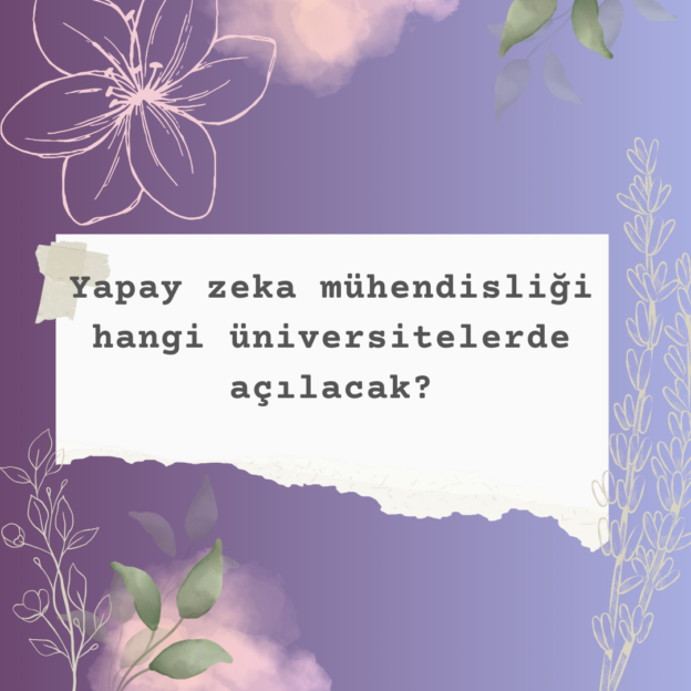 Yapay zeka mühendisliği hangi üniversitelerde açılacak? 1