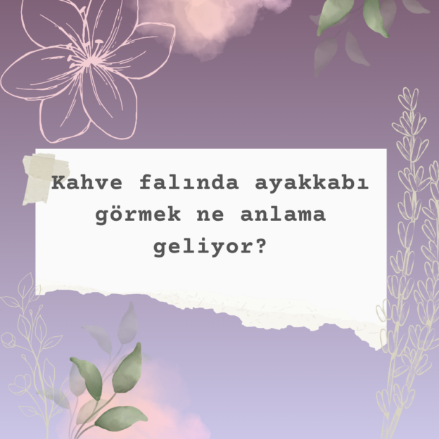 Kahve falında ayakkabı görmek ne anlama geliyor? 1