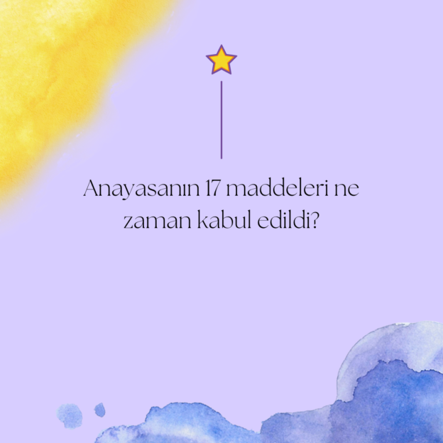 Anayasanın 17 maddeleri ne zaman kabul edildi? 1