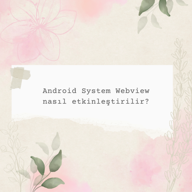 Android System Webview nasıl etkinleştirilir? 1